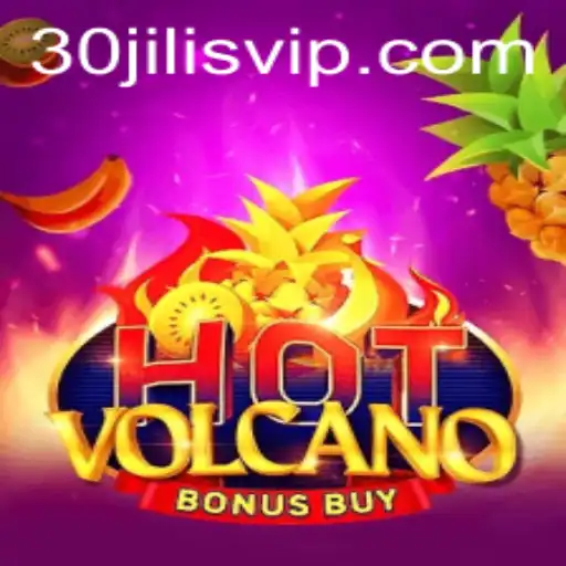 Exploring the Thrills of HotVolcanoBonusBuy with 30jili VIP